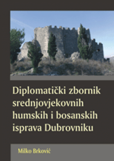 Diplomatički zbornik srednjovjekovnih humskih i bosanskih isprava Dubrovniku