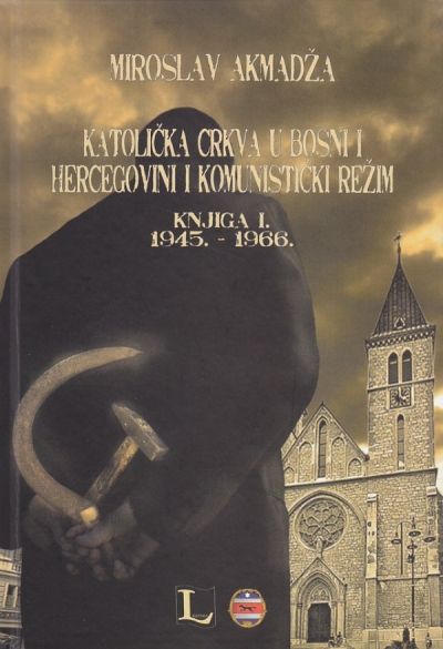 Katolička crkva u Bosni i Hercegovini i komunistički režim. Knjiga I. 1945. – 1966.