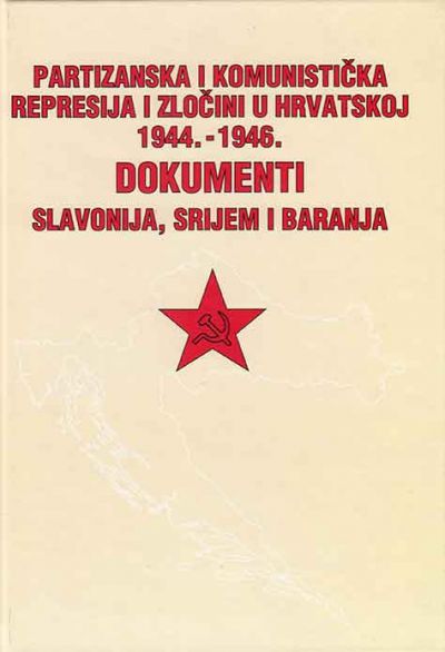 Partizanska i komunistička represija i zločini u Hrvatskoj 1944.-1946.: dokumenti. Knjiga 2: Slavonija, Srijem i Baranja