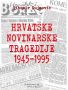 Hrvatske novinarske tragedije 1945 - 1995