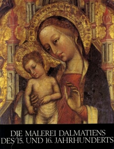 Die Malerei Dalmatiens des 15. und 16. Jahrhunderts