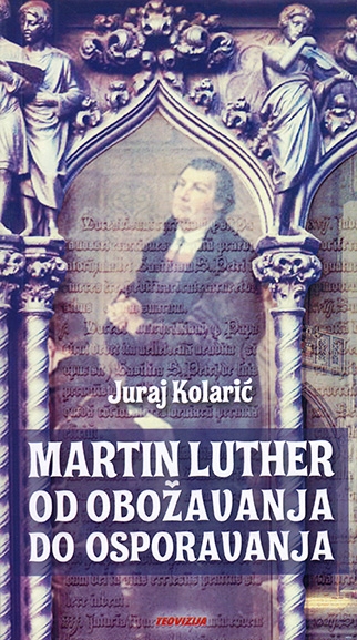 Martin Luther - od obožavanja do osporavanja