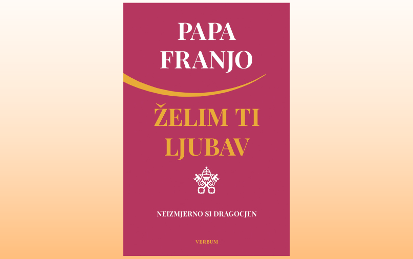 "Želim ti ljubav"  – Papina nova poruka ohrabrenja stigla u Verbumovom izdanju