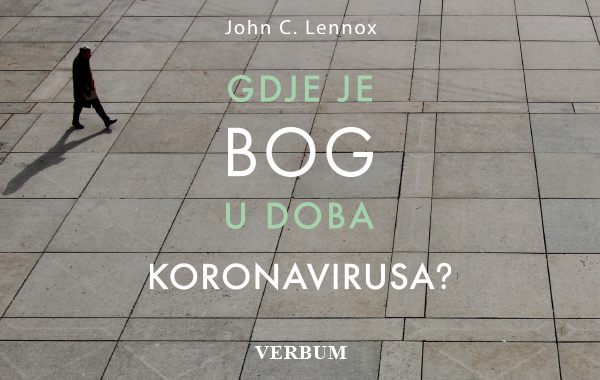 Uskoro u knjižare Verbum stiže knjiga "Gdje je Bog u doba koronavirusa" autora Johna Lennoxa!