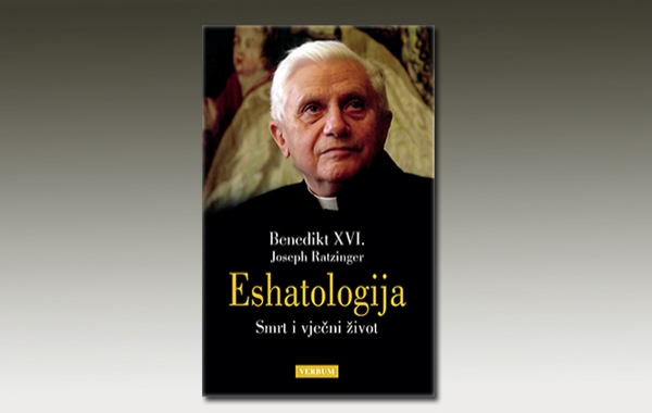 Najznačajnije znanstveno djelo pape Benedikta "Eshatologija" objavljeno na hrvatskom jeziku